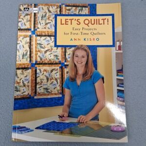 Let's Quilt! Easy Projects for First-Time Quilters Ann Kisro 2006 Paperback Book